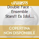 Double Face - Ensemble Stars!! Es Idol Song Season 1 Double Face cd
