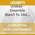 Undead - Ensemble Stars!! Es Idol Song Season 1 Undead cd