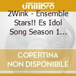 2Wink - Ensemble Stars!! Es Idol Song Season 1 2Wink cd