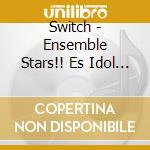 Switch - Ensemble Stars!! Es Idol Song Season 1 Switch cd