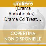 (Drama Audiobooks) - Drama Cd Treat Me Gently.Please. 5&Takanashi Akira Hen (2 Cd) cd