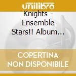 Knights - Ensemble Stars!! Album Series - Trip cd