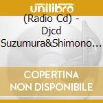 (Radio Cd) - Djcd Suzumura&Shimono No Uta Puri Housou Kyoku-10Th Anniversary- (2 Cd) cd