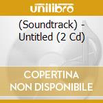 (Soundtrack) - Untitled (2 Cd) cd