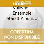 Valkyrie - Ensemble Stars!! Album Series - Trip (2 Cd) cd musicale
