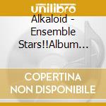 Alkaloid - Ensemble Stars!!Album Series [Trip] (2 Cd) cd musicale