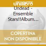 Undead - Ensemble Stars!!Album Series [Trip] cd musicale