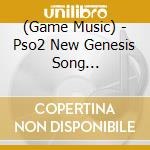 (Game Music) - Pso2 New Genesis Song Collection Vol.1 cd musicale