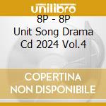 8P - 8P Unit Song Drama Cd 2024 Vol.4 cd musicale