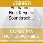 Animation - Final Request Soundtrack Vol.1 cd