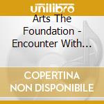 Arts The Foundation - Encounter With Music cd
