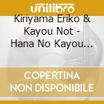 Kiriyama Eriko & Kayou Not - Hana No Kayou Collection Vol.1 cd musicale di Kiriyama Eriko & Kayou Not