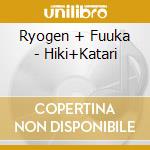 Ryogen + Fuuka - Hiki+Katari cd musicale di Ryogen + Fuuka