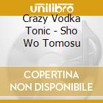 Crazy Vodka Tonic - Sho Wo Tomosu cd