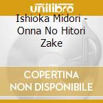 Ishioka Midori - Onna No Hitori Zake cd musicale