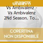 Vs Ambivalenz - Vs Ambivalenz 2Nd Season. To The Next Story cd