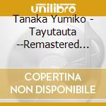 Tanaka Yumiko - Tayutauta --Remastered Edition-- cd