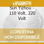 Sun Yizhou - 110 Volt. 220 Volt cd