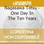 Nagasawa Tetsu - One Day In The Ten Years cd