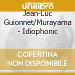 Jean-Luc Guionnet/Murayama - Idiophonic cd