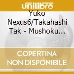 Yuko Nexus6/Takahashi Tak - Mushoku In Excursion cd