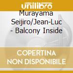 Murayama Seijiro/Jean-Luc - Balcony Inside cd