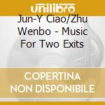 Jun-Y Ciao/Zhu Wenbo - Music For Two Exits cd