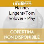 Hannes Lingens/Tom Solovei - Play cd