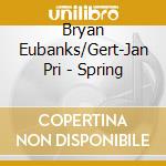 Bryan Eubanks/Gert-Jan Pri - Spring cd