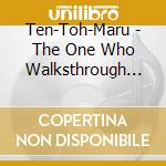 Ten-Toh-Maru - The One Who Walksthrough The Night cd