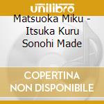 Matsuoka Miku - Itsuka Kuru Sonohi Made cd