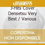 J-Hits Cover Densetsu Very Best / Various cd
