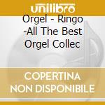 Orgel - Ringo -All The Best Orgel Collec cd