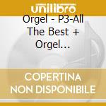 Orgel - P3-All The Best + Orgel Collection cd