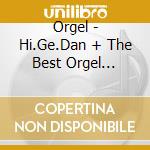 Orgel - Hi.Ge.Dan + The Best Orgel Collect cd