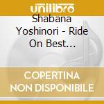 Shabana Yoshinori - Ride On Best Collection 2024 cd