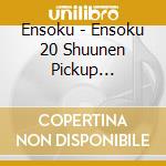 Ensoku - Ensoku 20 Shuunen Pickup Best[Tajigen Kaijuu Kumora No Gozen(Picks)] cd