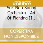Snk Neo Sound Orchestra - Art Of Fighting II (Original Soundtrack)