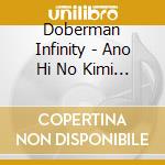 Doberman Infinity - Ano Hi No Kimi To Ima No Boku Ni cd
