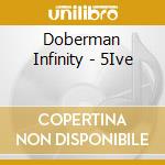 Doberman Infinity - 5Ive cd musicale