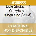 Exile Shokichi * Crazyboy - King&King (2 Cd) cd