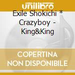 Exile Shokichi * Crazyboy - King&King cd musicale