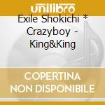 Exile Shokichi * Crazyboy - King&King cd