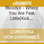 Bloodye - Where You Are Feat. Little(Kick The Can Crew) (2 Cd) cd