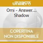 Omi - Answer... Shadow cd