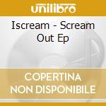 Iscream - Scream Out Ep cd