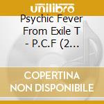 Psychic Fever From Exile T - P.C.F (2 Cd) cd