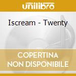 Iscream - Twenty cd