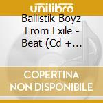 Ballistik Boyz From Exile - Beat (Cd + Blu-Ray) cd