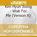 Kim Hyun Joong - Wait For Me (Version A) cd